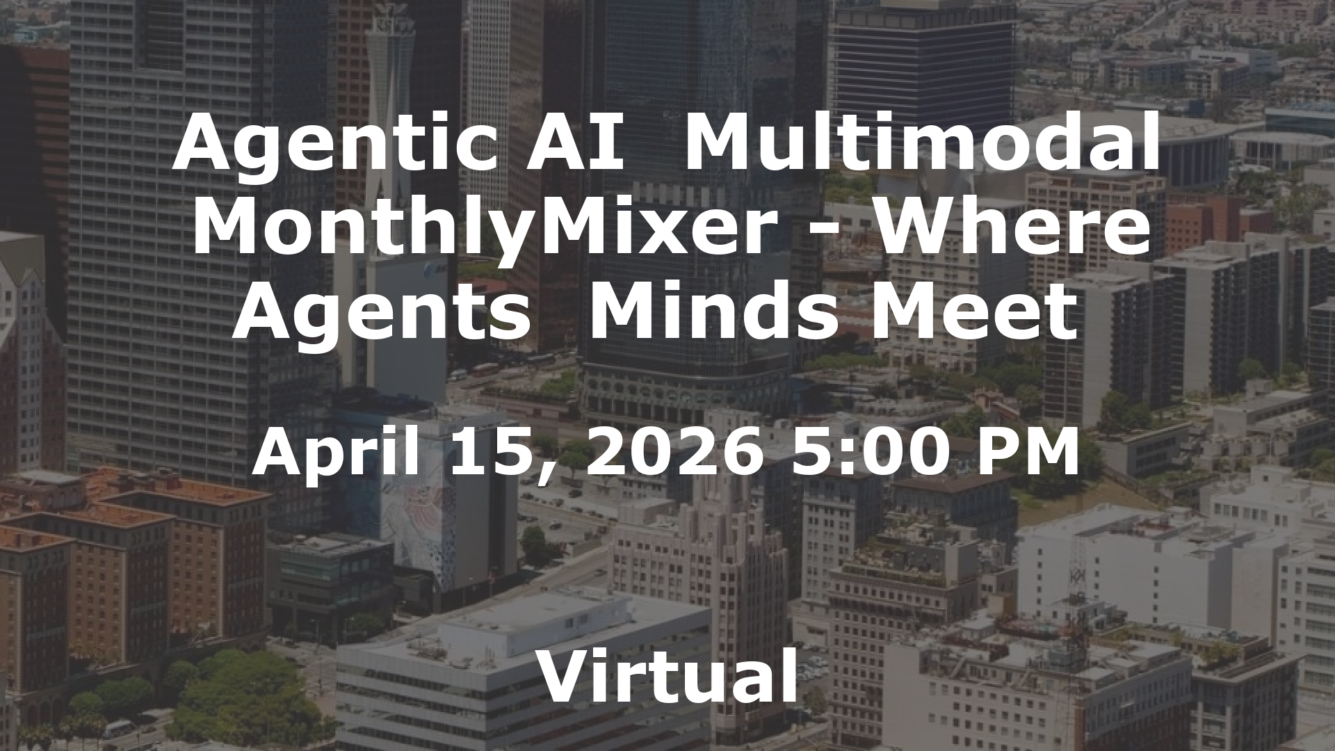 Agentic AI  Multimodal MonthlyMixer - Where Agents  Minds Meet  event image